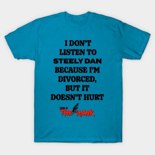 I Don't Listen To Steely Dan Because I'm Divorced T-Shirt